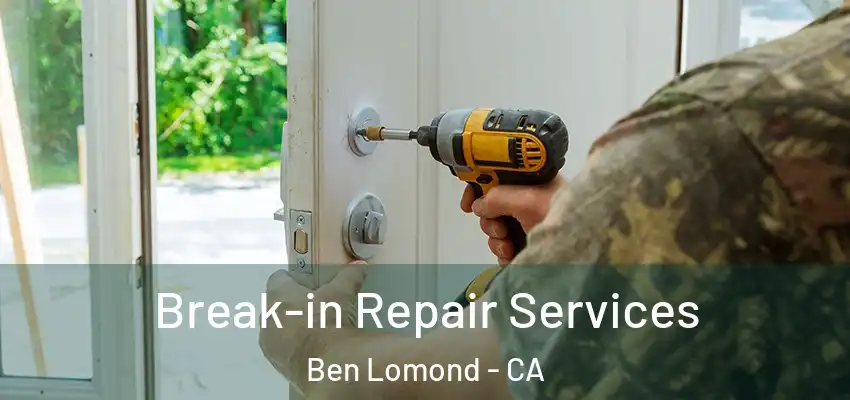  Break-in Repair Services Ben Lomond - CA