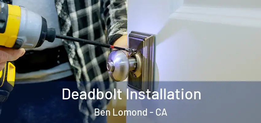  Deadbolt Installation Ben Lomond - CA