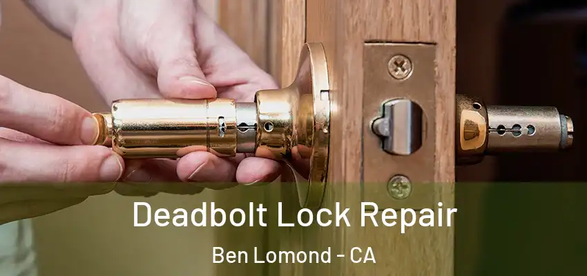  Deadbolt Lock Repair Ben Lomond - CA