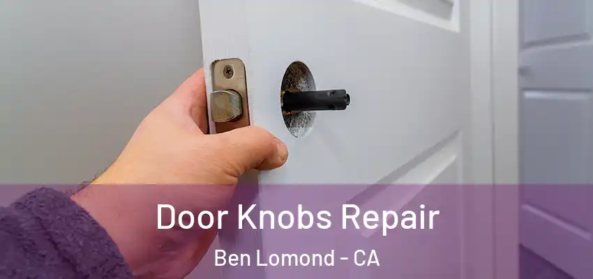  Door Knobs Repair Ben Lomond - CA