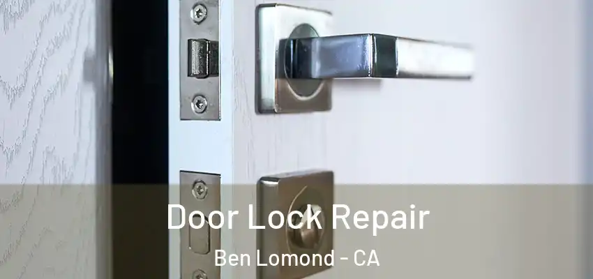  Door Lock Repair Ben Lomond - CA