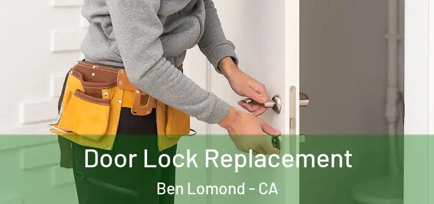  Door Lock Replacement Ben Lomond - CA