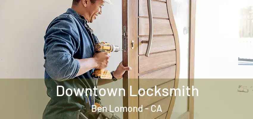  Downtown Locksmith Ben Lomond - CA