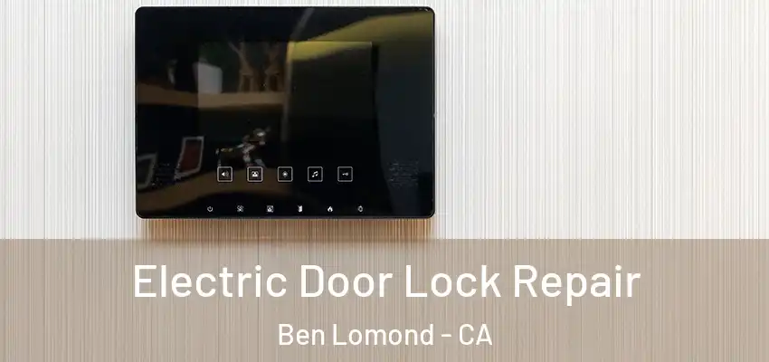 Electric Door Lock Repair Ben Lomond - CA