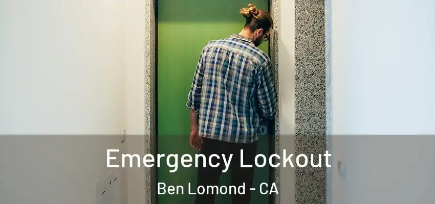  Emergency Lockout Ben Lomond - CA