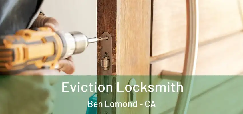  Eviction Locksmith Ben Lomond - CA