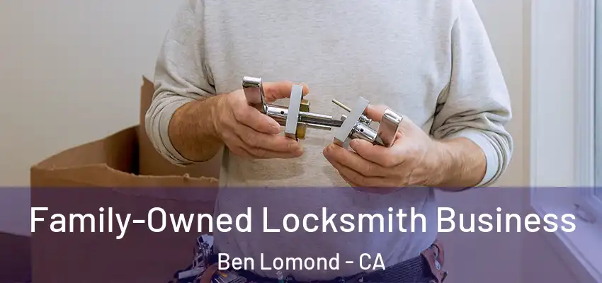  Family-Owned Locksmith Business Ben Lomond - CA