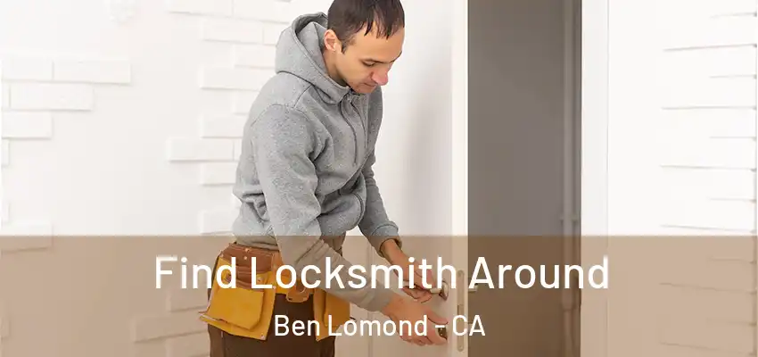  Find Locksmith Around Ben Lomond - CA