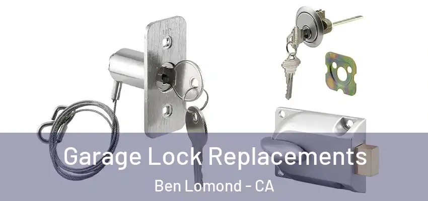  Garage Lock Replacements Ben Lomond - CA