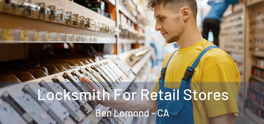  Locksmith For Retail Stores Ben Lomond - CA