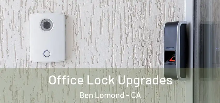  Office Lock Upgrades Ben Lomond - CA