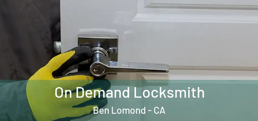  On Demand Locksmith Ben Lomond - CA
