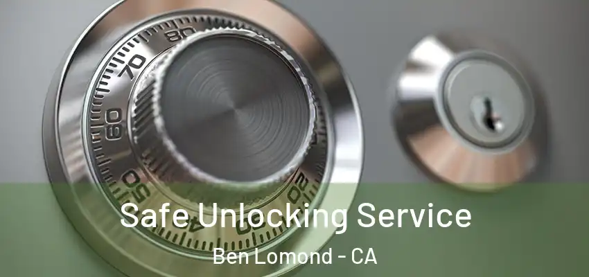 Safe Unlocking Service Ben Lomond - CA