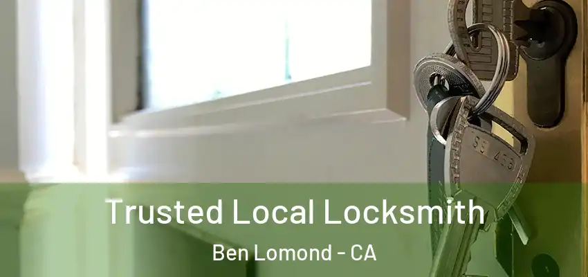  Trusted Local Locksmith Ben Lomond - CA