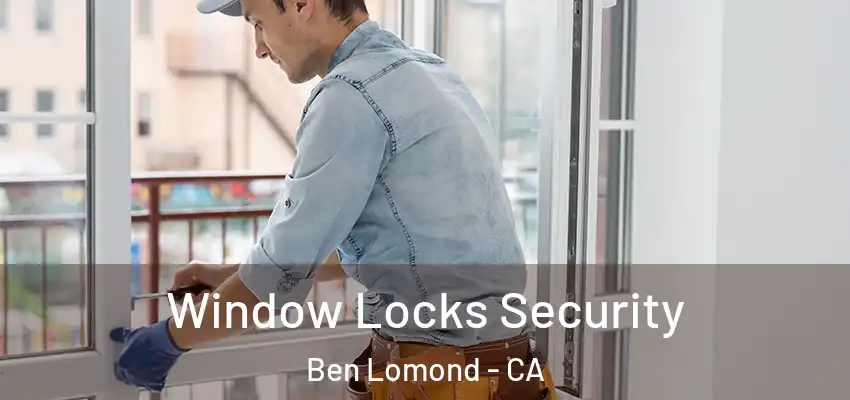  Window Locks Security Ben Lomond - CA
